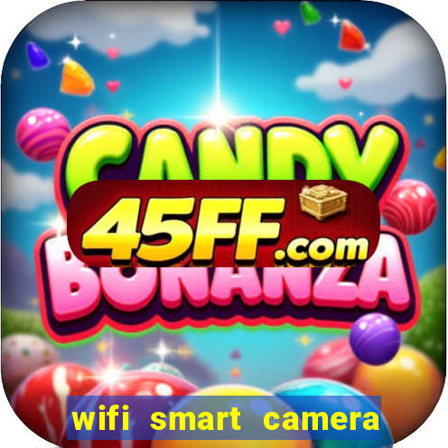 wifi smart camera easy to achieve real time remote viewing